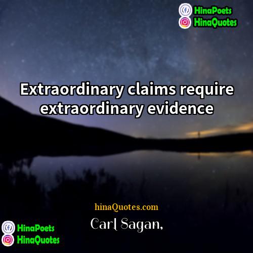 Carl Sagan Quotes | Extraordinary claims require extraordinary evidence.
  